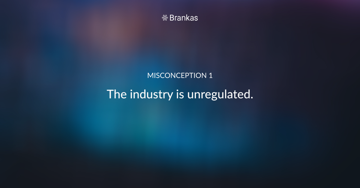 Misconception 1: The industry is unregulated.