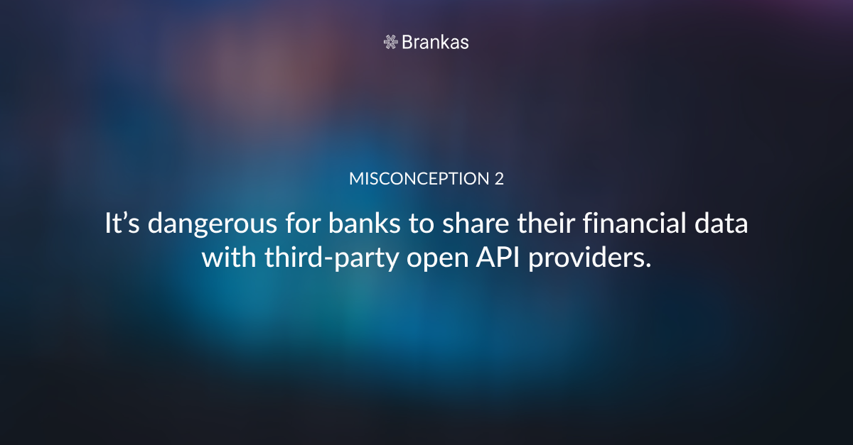 Misconception 2: It’s dangerous for banks to share their financial data with third-party open API providers.