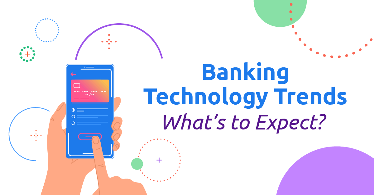 Banking Technology Trends: What’s to Expect?