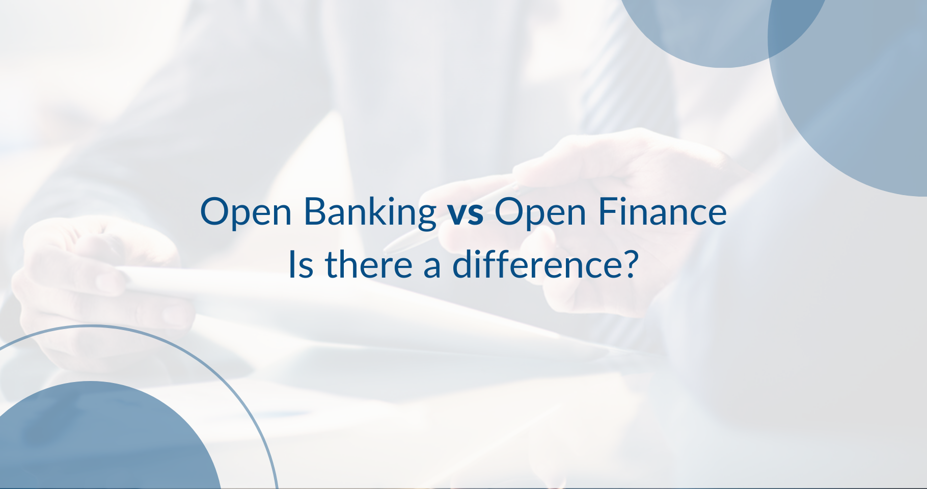 Open Banking vs Open Finance: Is there a difference?
