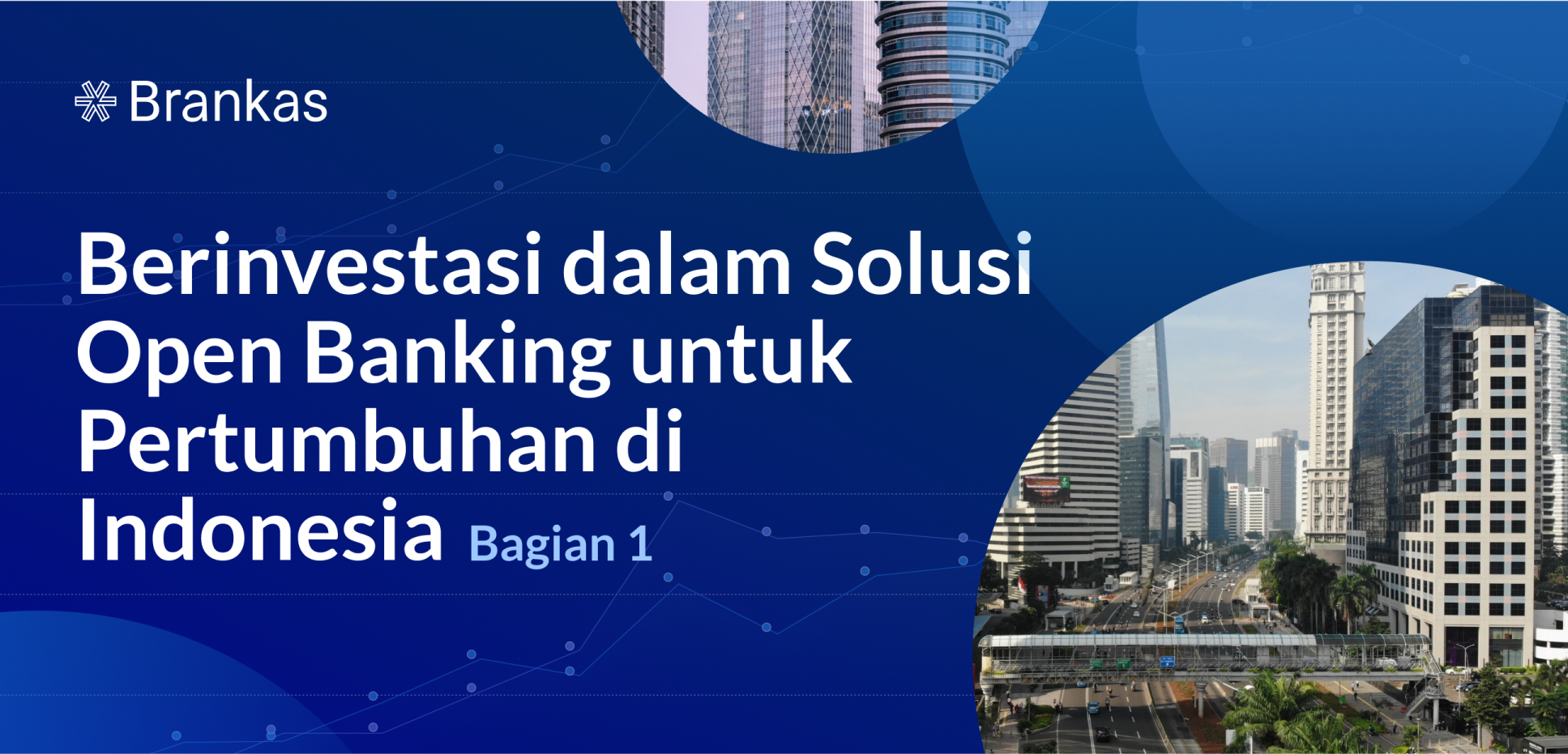 Berinvestasi dalam Solusi Open Banking untuk Pertumbuhan di Indonesia (Bag.1)