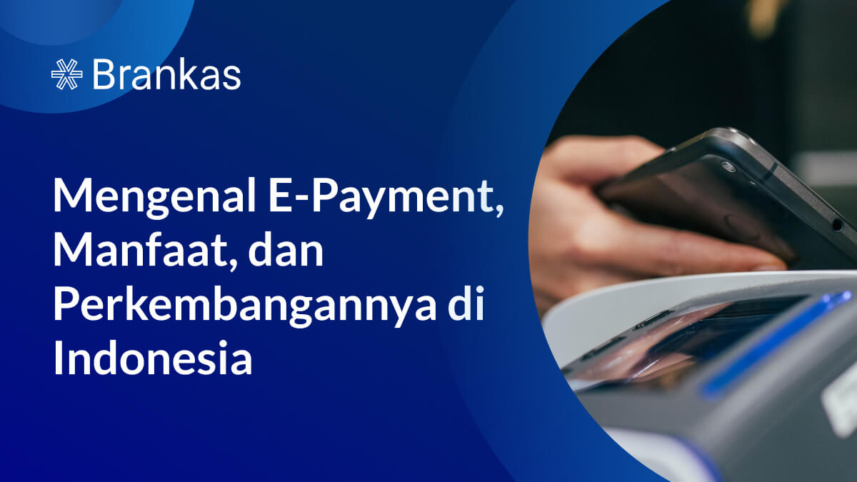 Mengenal E-Payment, Manfaat, dan Perkembangannya di Indonesia