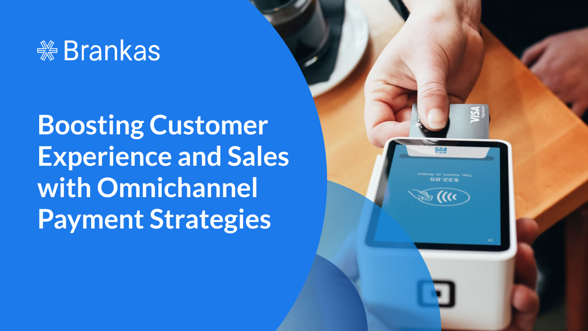Boosting Customer Experience and Sales with Omnichannel Payment Strategies