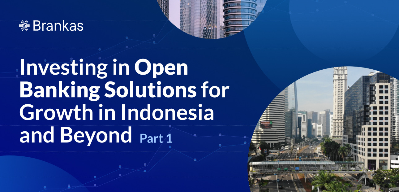 Investing in Open Banking Solutions for Growth in Indonesia and Beyond (Part 1)