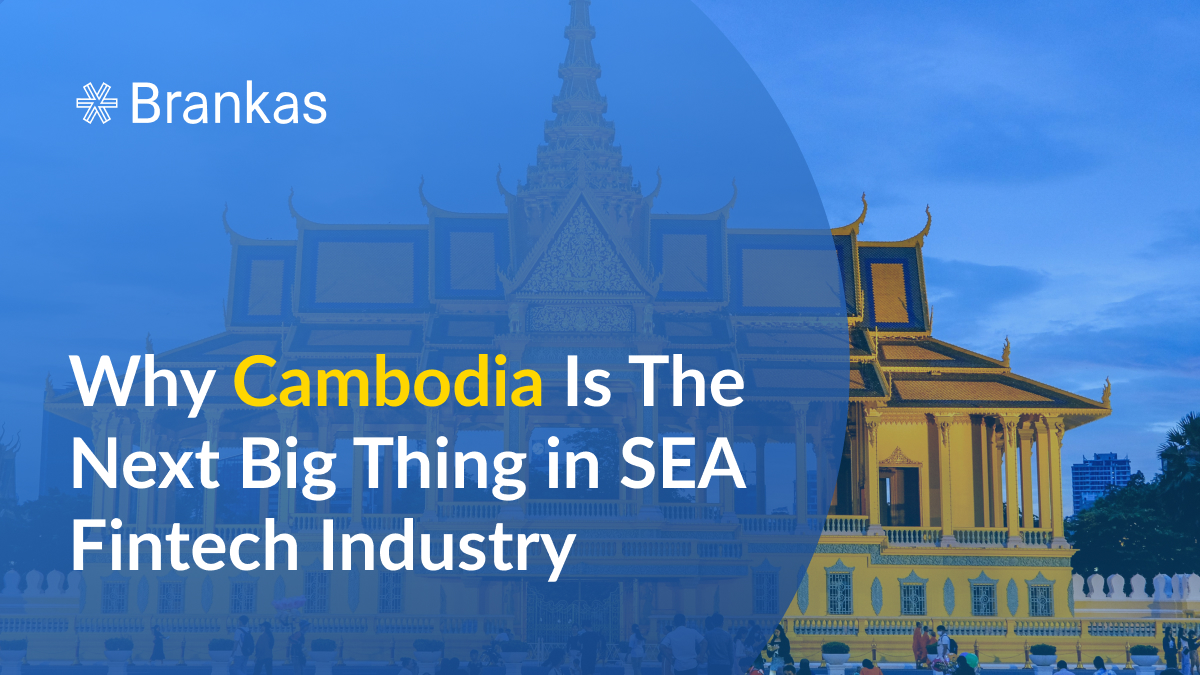 Why Cambodia Is The Next Big Thing in Southeast Asia’s Fintech Industry