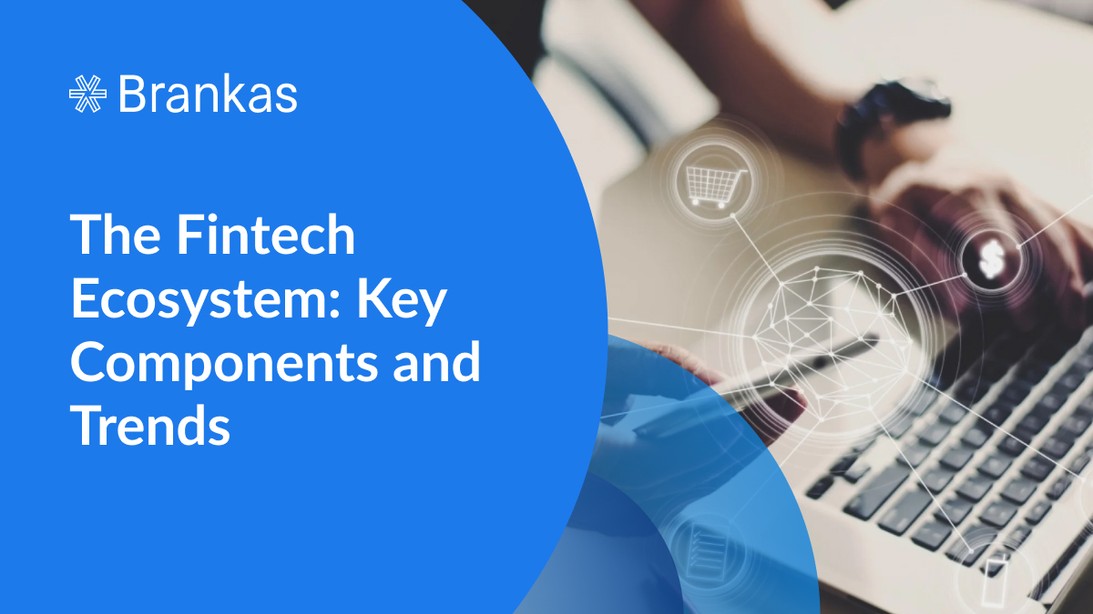 The Fintech Ecosystem: Key Components and Trends